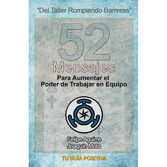 Tu Gua Positiva: 52 Mensajes para Aumentar el Poder de Trabajar en Equipo: Una gua detallada de como establecer y administrar equipos de trabajo efectivos. (Paperback)