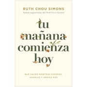Tu Ma ana Comienza Hoy Qu  Hacer Mientras Esperas, Anhelas Y Ans as M s, Paperback