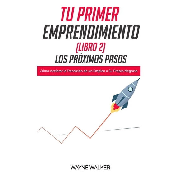 Tu Primer Emprendimiento Tu Primer Emprendimiento(Libro 2) Los Prximos Pasos: Cmo Acelerar la Transicin de un Empleo a Su Propio Negocio, Book 2, (Paperback)