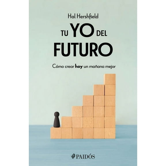 Tu Yo del Futuro: Cmo Crear Hoy Un Maana Mejor / Your Future Self, (Paperback)
