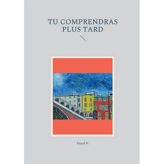Tu comprendras plus tard French Edition Paperback 2322375411 9782322375417 Fayal K