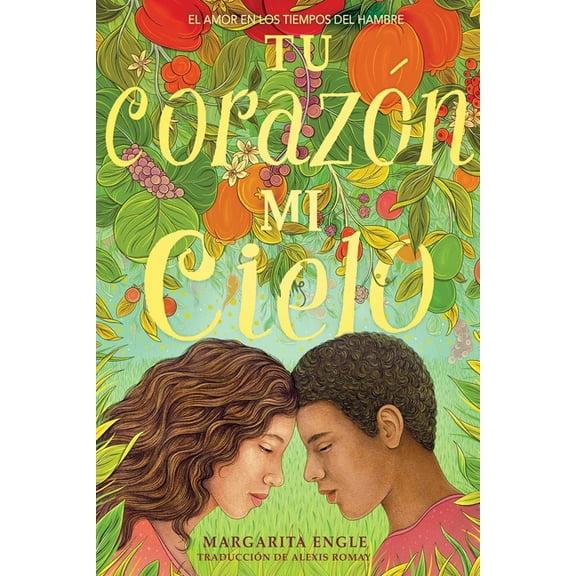 Tu Corazn, Mi Cielo (Your Heart, My Sky): El Amor En Los Tiempos del Hambre, (Hardcover)