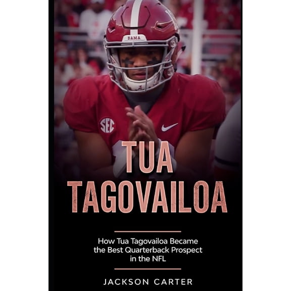 Tua Tagovailoa: How Tua Tagovailoa Became the Best Quarterback Prospect in the NFL