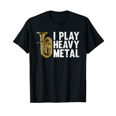Tuba Gift Tshirt Funny I Play Heavy Metal T-Shirt