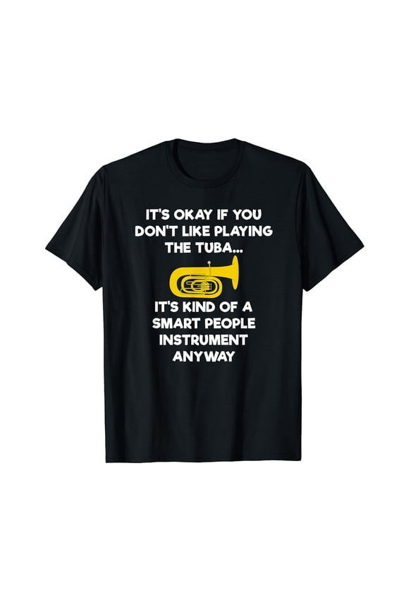 Tuba T-Shirt - Funny Smart Tuba Player