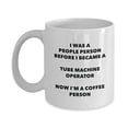 thumbnail image 1 of Tube Machine Operator Coffee Person Mug - Funny Tea Cocoa Cup - Birthday Christmas Coffee Lover Cute Gag Gifts Idea, 1 of 1