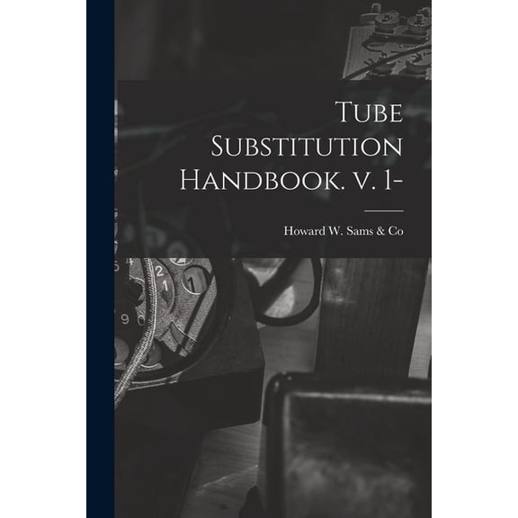 Tube Substitution Handbook. V. 1-, (Paperback)