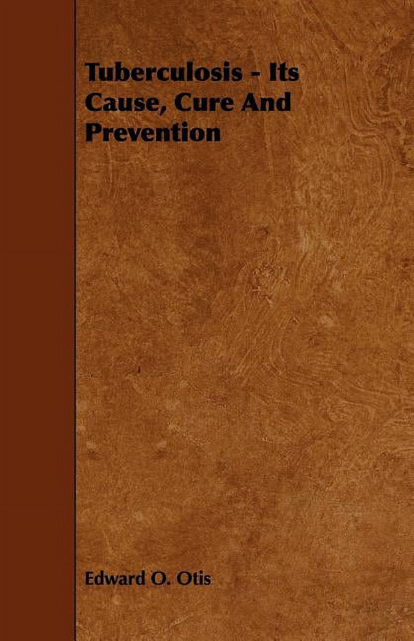 Tuberculosis Its Cause, Cure and Prevention (Paperback)