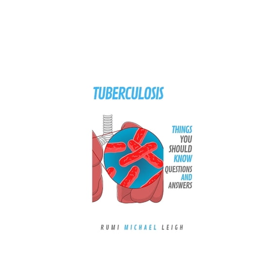 Tuberculosis: Things You Should Know (Questions and Answers), (Paperback)