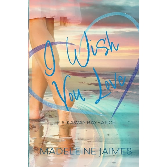 Tuckaway Bay I Wish You Love: Alice's Story, Book 5, (Paperback)