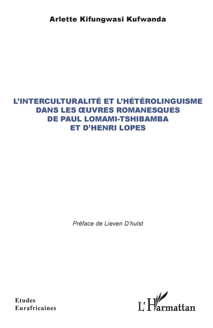 Études Eurafricaines L'interculturalité et l'hétérolinguisme dans les oeuvres romanesques de Paul Lomami-Tshibamba et d'Henri Lopes, (Paperback)