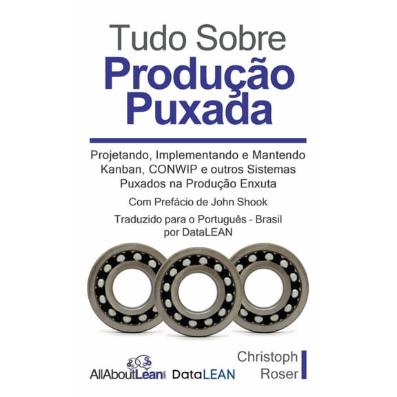 Tudo Sobre Produo Puxada: Projetando, Implementando e Mantendo Kanban, CONWIP e outros Sistemas Puxados na Produo En, (Hardcover)