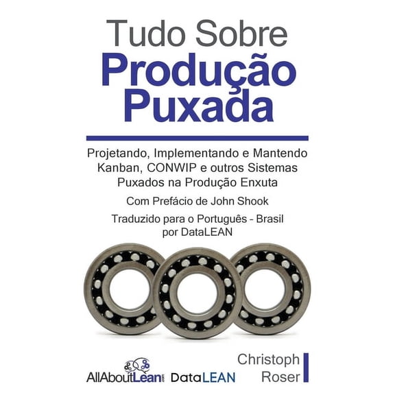 Tudo Sobre Produo Puxada: Projetando, Implementando e Mantendo Kanban, CONWIP e outros Sistemas Puxados na Produo En, (Paperback)