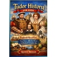 thumbnail image 1 of Tudor History for Kids: England's Royal Era: From Henry VIII's Six Wives to Elizabeth I's Golden Age, (Paperback), 1 of 1