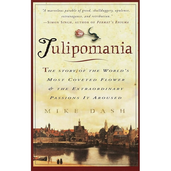 Tulipomania: The Story of the World's Most Coveted Flower & the Extraordinary Passions It Aroused (Paperback)