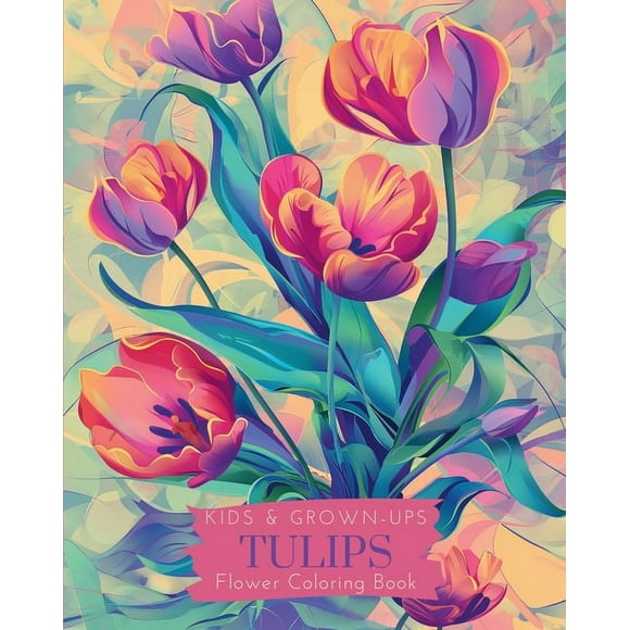 Tulips: Kids and Grown-ups Flower coloring book: Beautiful Designs for stress relief and Relaxation, (Paperback)
