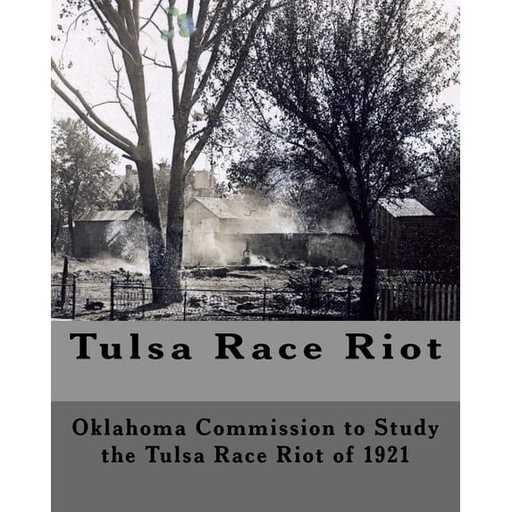Tulsa Race Riot: A Report by the Oklahoma Commission to Study the Race Riot of 1921 (Paperback)