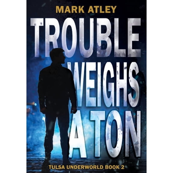 Tulsa Underworld Trilogy Trouble Weighs a Ton, Book 2, (Hardcover)