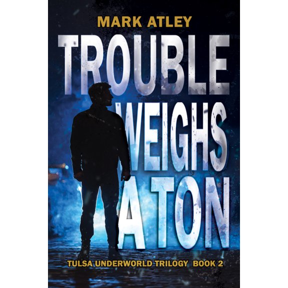Tulsa Underworld Trilogy Trouble Weighs a Ton, Book 2, (Paperback)