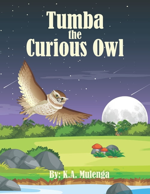 Tumba The Curious Owl: A Gentle African Story About Curiosity, Friendship, and Discovery, (Paperback)