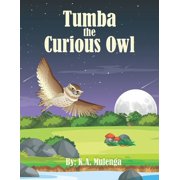 Tumba The Curious Owl A Gentle African Story About Curiosity, Friendship, and Discovery, Paperback