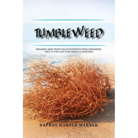 Tumbleweed: Breaking Away from Our Attachments While Remaining True to the Love That Binds Us Together (Paperback)