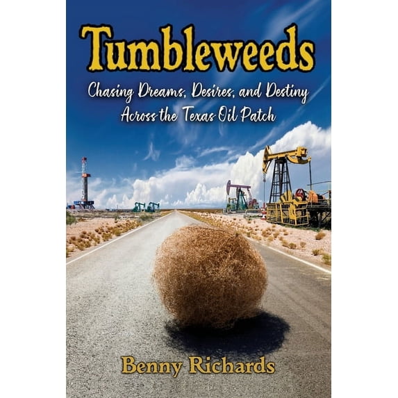 Tumbleweeds: Chasing Dreams, Desires, and Destiny Across the Texas Oil Patch, (Paperback)