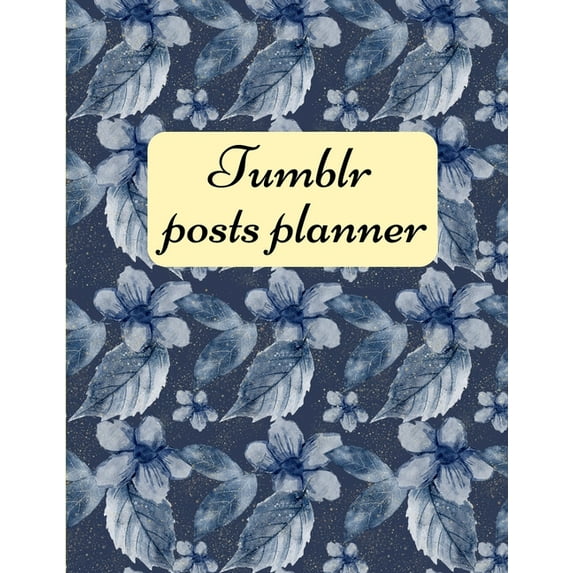 Tumblr posts planner.: Organizer to Plan All Your Posts & Content (Paperback)
