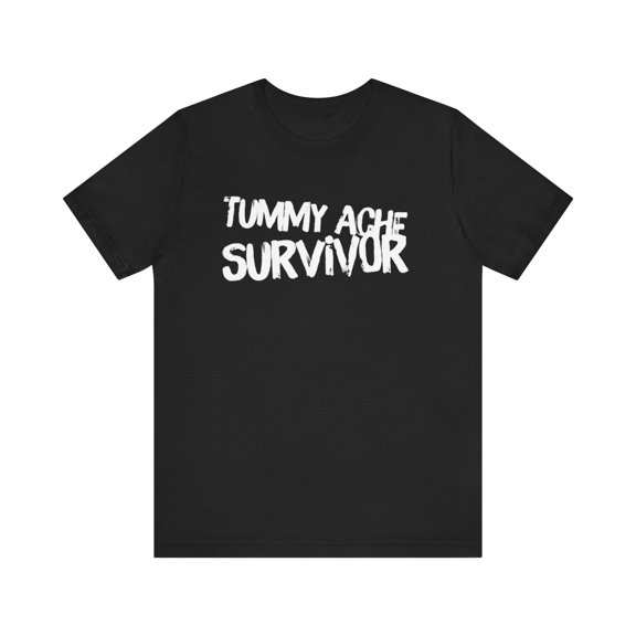 Tummy Ache Survivor Sarcastic funny dramatic person unisex tshirt