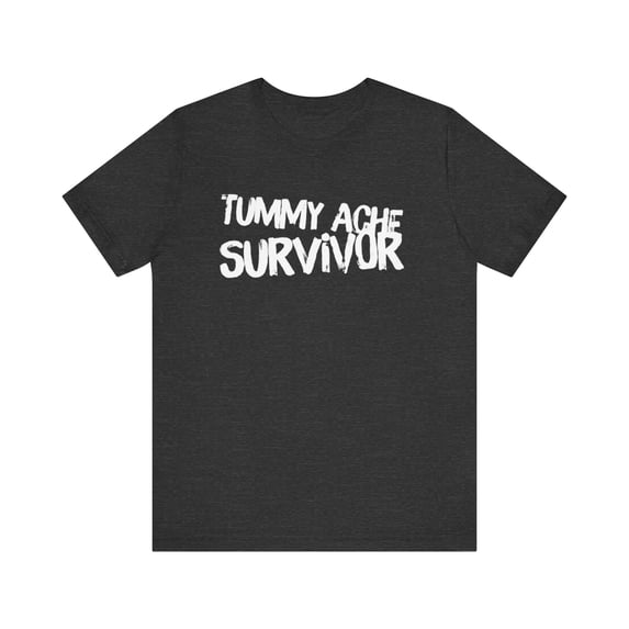 Tummy Ache Survivor Sarcastic funny dramatic person unisex tshirt