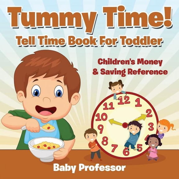 Tummy Time! - Tell Time Book For Toddler: Children's Money & Saving Reference, (Paperback)