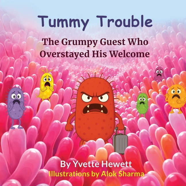 Tummy Trouble - The Grumpy Guest Who Overstayed His Welcome, (Paperback)