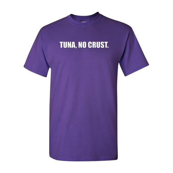 Tuna, No Crust. Adult T-Shirt Tee