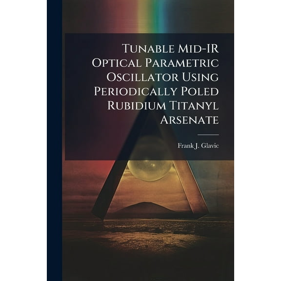 Tunable Mid-IR Optical Parametric Oscillator Using Periodically Poled Rubidium Titanyl Arsenate, (Paperback)
