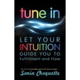 thumbnail image 1 of Tune In: Let Your Intuition Guide You to Fulfillment and Flow, (Paperback), 1 of 1