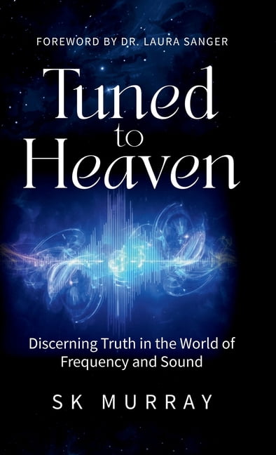 Tuned to Heaven: Discerning Truth in the World of Frequency and Sound, (Hardcover)