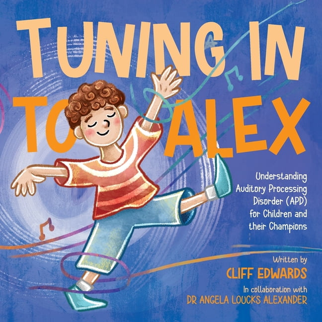 Tuning in to Alex Tuning in to Alex: Understanding Auditory Processing ...
