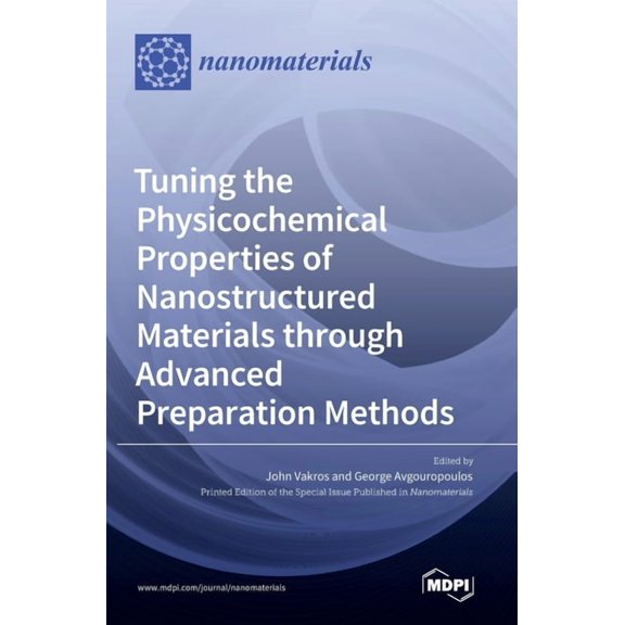 Tuning the Physicochemical Properties of Nanostructured Materials through Advanced Preparation Methods, (Hardcover)