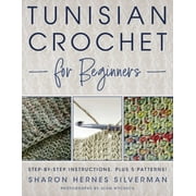 Tunisian Crochet for Beginners Step-By-Step Instructions, Plus 5 Patterns!, Paperback