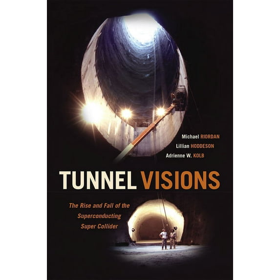 Tunnel Visions : The Rise and Fall of the Superconducting Super Collider (Hardcover)