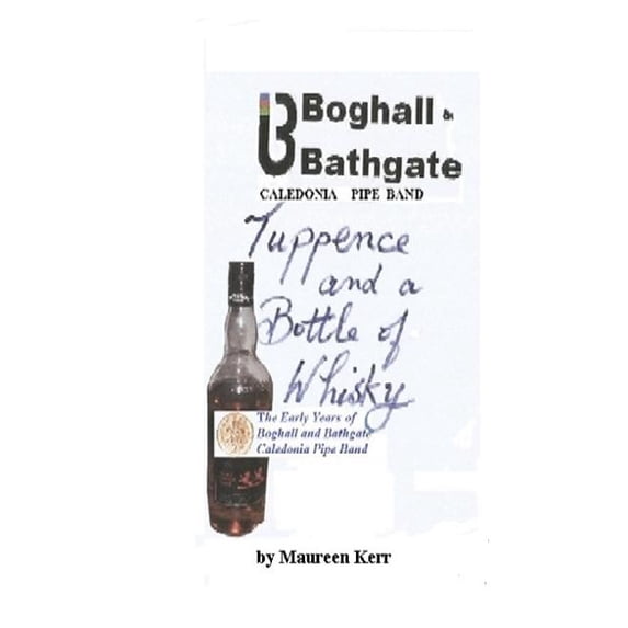 Tuppence and a Bottle of Whisky: Boghall and Bathgate Caledonia Pipe Band early years