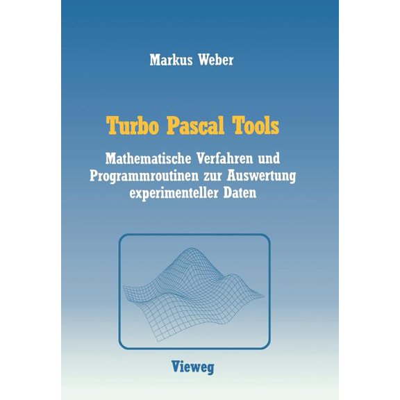 Turbo Pascal Tools: Mathematische Verfahren Und Programmroutinen Zur Auswertung Experimenteller Daten, (Paperback)