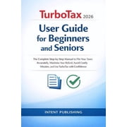 TurboTax for Beginners and Seniors 2026 WITH ILLUSTRATIONS A Complete Step-by-Step Guide to Filing Your Taxes with Co, Paperback