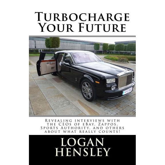 Turbocharge Your Future: Revealing Interviews with the CEOs of eBay, Zappos, Sports Authority, and Others About What Rea