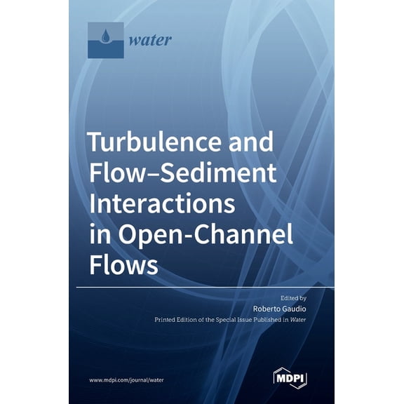 Turbulence and Flow-Sediment Interactions in Open-Channel Flows (Hardcover)