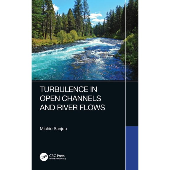 Turbulence in Open Channels and River Flows, (Hardcover)