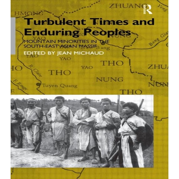 Turbulent Times and Enduring Peoples: Mountain Minorities in the South-East Asian Massif, (Hardcover)