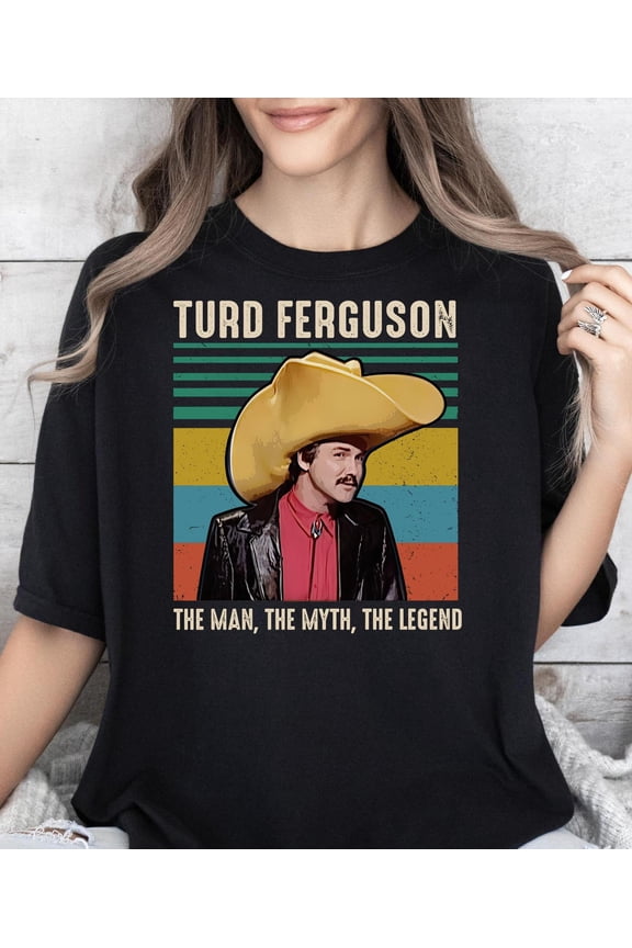 Turd Ferguson The Man The Myth The Legend###ANANDHIS ART LLC