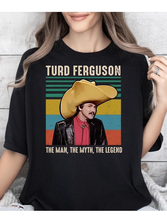 Turd Ferguson The Man The Myth The Legend###ANANDHIS ART LLC