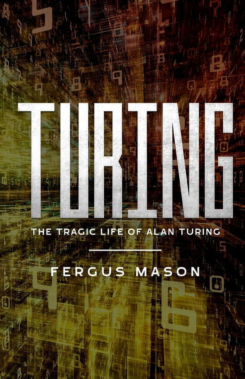 FERGUS MASON; LIFECAPS Turing: The Tragic Life of Alan Turing (Paperback)